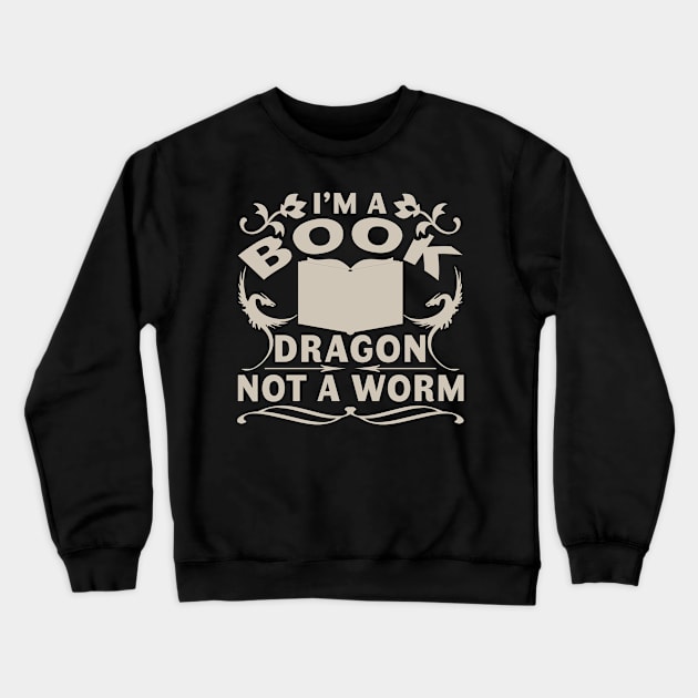 I'm a Book Dragon Not a Worm Funny Book Reading Gift Crewneck Sweatshirt by TheLostLatticework